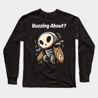 Buzzing About Sickada Cicada Brood X Long Sleeve T-Shirt